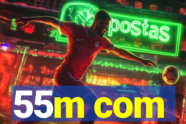 55m com